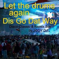 Let The Drums Again Dis Go Dat Way - Jody DJ Mix Set by Jody RMX