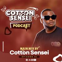 Cotton Sensei Podcast - Episode 41 (Main Mix By Cotton Sensei) by Cotton Sensei Podcast
