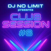 DJ No Limit presents Club Session #8 by DJ No Limit