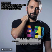Ivan Gomez - 2015 Podcast #3 - IGNITE Purple Party Promo Podcast (Free Download) by Ivan Gomez