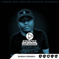 Kinross Cool Sessions S2|Ep6 Mixed By Zulumasta by Coolekani