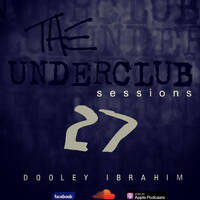 The Underclub Sessions 27 By Dooley Ibrahim by The Underclub Sessions