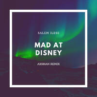SALEM ILESE - MAD AT DISNEY | AXSHAN REMIX by Axshan