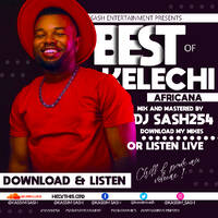 BEST OF KELECHI VOLUME 1 DJ SASH 254 by Kassim Sash