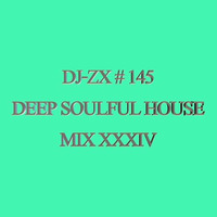 DJ-ZX # 145 DEEP SOULFUL HOUSE MIX XXXIV ((FREE DOWNLOAD)) by Dj-Zx