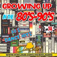 Growing up in the 80's-90's Vol : 14 [80's Dance Hits] by Claudio!