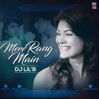 DJ LiL'B - Mere Rang Mein Vs Love Don't Let Me Go (2017 Remix) by DJ LiL B (Bhavini Shah)