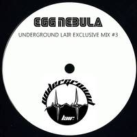 Exclusive Mix : Egg Nebula#3 by The Underground Lair