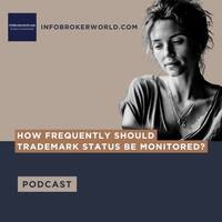 How frequently should trademark status be monitored? - infobrokerworld.com Podcast by infobroker