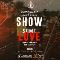 CHUKS MILITO_SHOW SOME LOVE ft FREDESOSA by Chuksmilito
