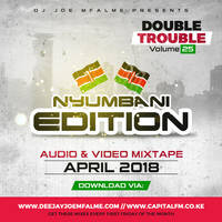 The Double Trouble Mixxtape 2018 Volume 25 Nyumbani Edition by Dj Joe Mfalme
