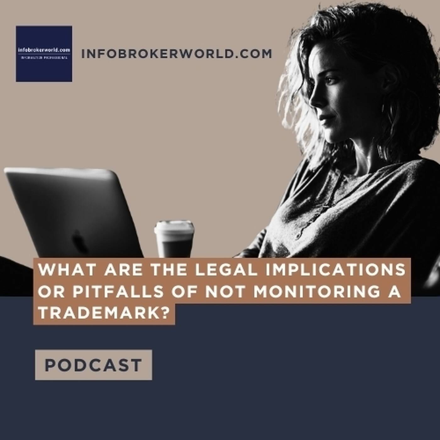 What are the legal implications or pitfalls of not monitoring a trademark? - infobrokerworld.com Podcast episode artwork