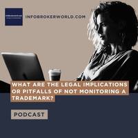 What are the legal implications or pitfalls of not monitoring a trademark? - infobrokerworld.com Podcast by infobroker