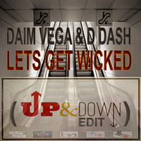 Daim Vega & D Dash - Lets Get Wicked ( Up & Down Edit ) Preview by Daim Vega