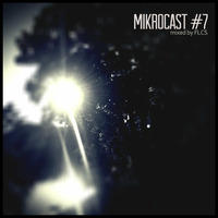 Mikrocast # 7 - mixed by FLCS by Mikroklubbing