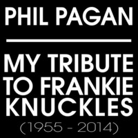 Phil Pagan - My Tribute To Frankie Knuckles (Frankie's Run Down To Philly) Downtempo by Phil Pagán