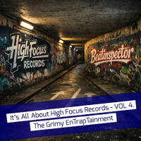 It's All About High Focus Records - VOL 4 - The Grimy EnTrap'tainment by Beatinspector