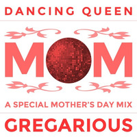 Dancing Queen - Mothers Day Mix by GREGARIOUS