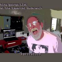 kg20260308 King George LIVE from The Imperial Duderanch by King George