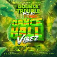 The Double Trouble Mixxtape 2021 Volume 60 Dancehall Vibez Edition by Dj Joe Mfalme