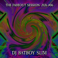 The Fadeout Session: 2026 #06 by BATBOY SLIM