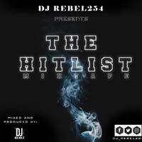 THE HITLIST MIXTAPE DJ REBEL254 by Dj_Rebel254
