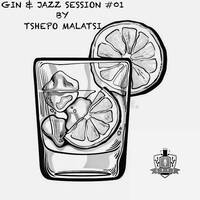 GIN &amp; JAZZ SESSION #01 By Tshepo Malatsi by Tshepo Malatsi (Mr. Houz It Friday aka Big Dawg)