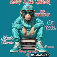 Deep And Under The Influence Of House Music Stories (Wrap Up Mix) By MelanicDeep by MelanicDeep