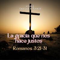 Romanos 3:21-31 | La gracia que nos hace justos by Kehila Camino a Emaus