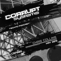 Chris Collins - Corrupt Systems Techno Podcast - Episode 5 by Corrupt Systems Techno Podcast