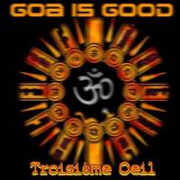 Goa Is Good - Troisème Oeil by Dj~M...