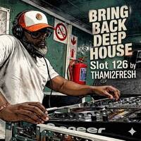 #Bring Back Deep House Slot 126 by #Bring Back Deep House