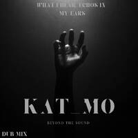 What I Hear, Echos In My Ears - Mixed By Kat_Mo by Kat_Mo