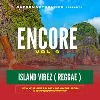 ENCORE VOL 9 - ISLAND VIBEZ by supremacysounds