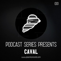 #CAVAL - Plasmic Records Podcast Series 001 by Plasmic Records