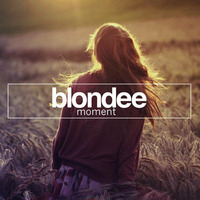 Blondee - Moment (Original Mix) by Blondee