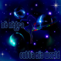 Outta Dis World by Dè Nègra