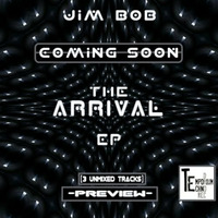 [[PREVIEW]] THE ARRIVAL EP - JIM BOB (3 UNMIXED TRACKS) by  Jim Bob