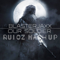 Blasterjaxx- Our Soldiers (Rui Oz Mash Up ) by Ruizer