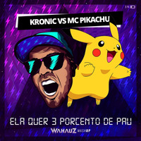 10d 128 Kronic vs Mc Pikachu - Ela Quer 3 Porcento de Pau (Wahauz Mashup) by Wahauz