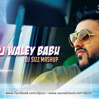DJ WALEY BABU - DJ SIZZ MASHUP by DJ SIZZ OFFICIAL