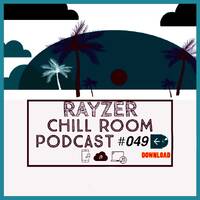 Chill Room Podcast #049 by Rayzer