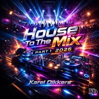 House To The Mix Part 1 2026 by Karel Dikkers