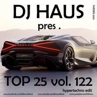Top 25 vol. 122 Hypertechno Edit by DJ Haus