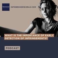 What is the importance of early detection of infringements? - infobrokerworld.com Podcast by infobroker