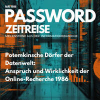 Potemkinsche Dörfer der Datenwelt: Anspruch und Wirklichkeit der Online-Recherche 1986 - PASSWORD Zeitreise 1986#05 by infobroker
