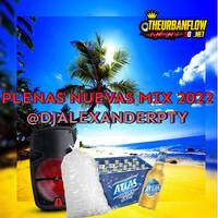 PLENAS NUEVAS MIX 2022 @DJALEXANDERPTY by @theurbanflow507