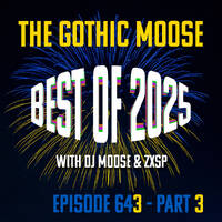 The Gothic Moose – Episode 643 – Best of 2025 - Part 3 by DJ Moose