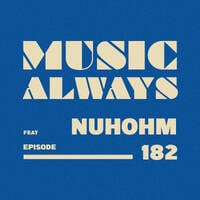 E182 Music Always x Nuhohm by Music Always