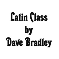 Dave Bradley - Latin Class by Dave Bradley